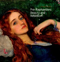 Cover Pre-Raphaelites: Beauty and Rebellion