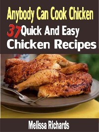 Cover Anybody Can Cook Chicken: 37 Quick And Easy Chicken Recipes