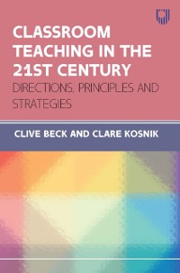 Cover Classroom Teaching in the 21st Centruy: Directions, Principles and Strategies