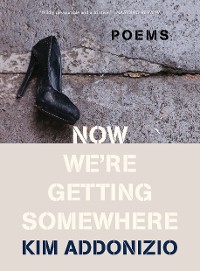 Cover Now We're Getting Somewhere: Poems