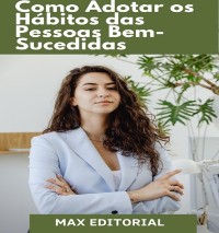 Cover Como Adotar os Hábitos das pessoas Bem-Sucedidas