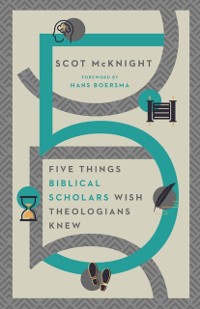 Cover Five Things Biblical Scholars Wish Theologians Knew