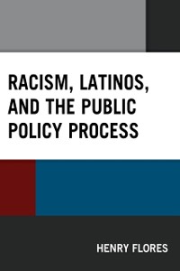 Cover Racism, Latinos, and the Public Policy Process
