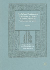 Cover The Politics, Practices, and Possibilities of Migrant Children Schools in Contemporary China