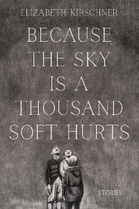 Cover Because the Sky is a Thousand Soft Hurts