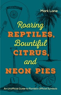 Cover Roaring Reptiles,  Bountiful Citrus, and Neon Pies