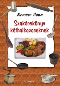 Cover Szakácskönyv kétbalkezeseknek