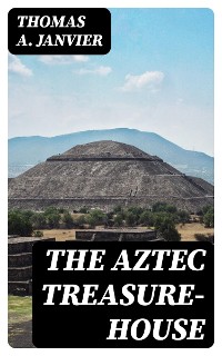 Cover The Aztec Treasure-House