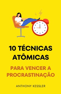 Cover 10 Técnicas Atômicas Para Vencer A Procrastinação