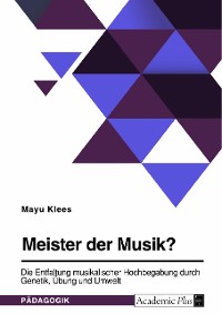 Cover Meister der Musik? Die Entfaltung musikalischer Hochbegabung durch Genetik, Übung und Umwelt