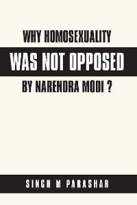 Cover Why  Homosexuality Was Not Opposed by Narendra Modi ?