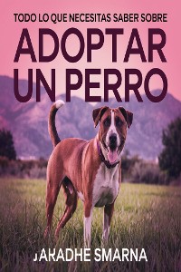 Cover Todo lo que necesitas saber sobre adoptar un perro