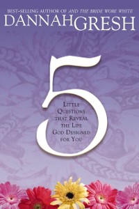 Cover Five Little Questions That Reveal the Life God Designed for You