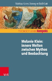 Cover Melanie Klein: Innere Welten zwischen Mythos und Beobachtung