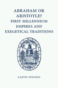 Cover Abraham or Aristotle? First Millennium Empires and Exegetical Traditions