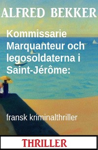 Cover Kommissarie Marquanteur och legosoldaterna i Saint-Jérôme: fransk kriminalthriller