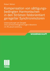 Cover Kompensation von sättigungsbedingten Harmonischen in der Strömen feldorientiert geregelter Synchronmotoren