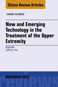 Cover New and Emerging Technology in Treatment of the Upper Extremity, An Issue of Hand Clinics