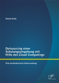 Cover Outsourcing einer Schulungsumgebung mit Hilfe des Cloud Computings: Eine kostenbasierte Untersuchung