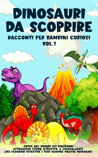 Cover Dinosauri da scoprire, Racconti per bambini curiosi Vol.1