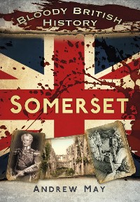 Cover Bloody British History: Somerset