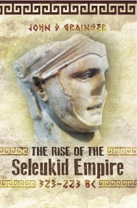 Cover Rise of the Seleukid Empire, 323-223 BC