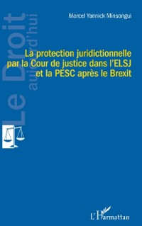 Cover La protection juridictionnelle par la Cour de justice dans l'ELSJ et la PESC apres le Brexit