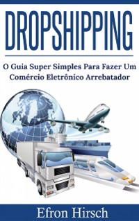 Cover DROPSHIPPING O GUIA SUPER SIMPLES PARA FAZER UM COMÉRCIO ELETRÔNICO ARREBATADOR