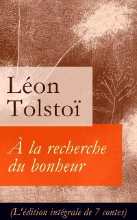 Cover À la recherche du bonheur (L'édition intégrale de 7 contes)