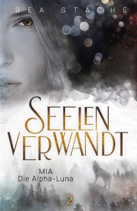 Cover Seelenverwandt, Mia - Die Alpha-Luna