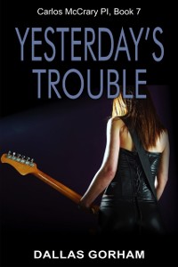 Cover Yesterday's Trouble (Carlos McCrary, PI, Book 7)