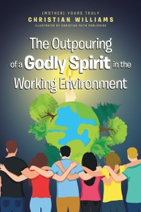 Cover The Outpouring of a Godly Spirit in the Working Environment