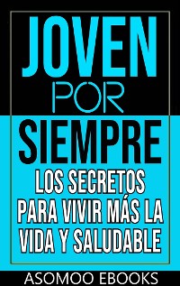 Cover Joven por siempre los secretos para vivir más la vida y saludable