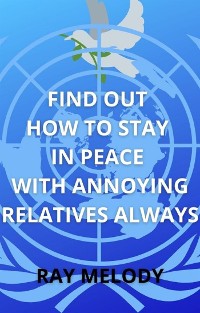 Cover Find Out How To Stay In Peace With Annoying Relatives Always