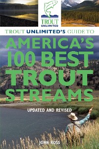 Cover Trout Unlimited's Guide to America's 100 Best Trout Streams, Updated and Revised