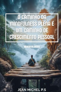 Cover O caminho da mindfulness plena é um caminho de crescimento pessoal