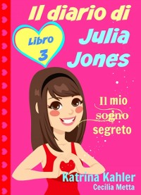 Cover Il diario di Julia Jones - Libro 3 - Il mio sogno segreto