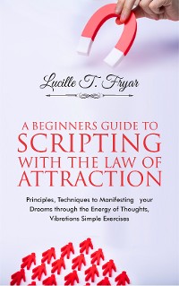 Cover A Beginners Guide to Scripting with the Law of Attraction