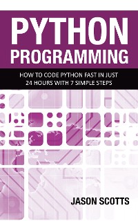 Cover Python Programming : How to Code Python Fast In Just 24 Hours With 7 Simple Steps