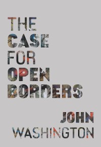 Cover The Case for Open Borders