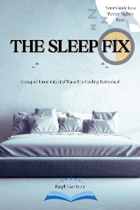 Cover The Sleep Fix Conquer Insomnia and Wake Up Feeling Refreshed