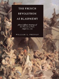 Cover The French Revolution as Blasphemy