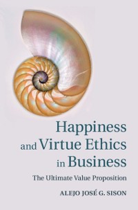 Cover Happiness and Virtue Ethics in Business