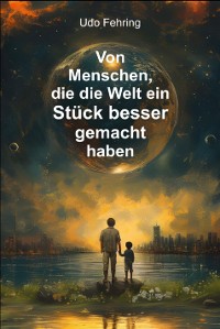 Cover Von Menschen, die die Welt ein Stück besser gemacht haben