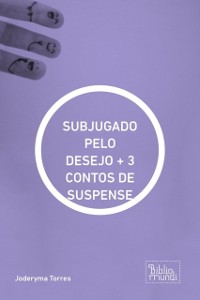 Cover SUBJUGADO PELO DESEJO + 3 CONTOS DE SUSPENSE