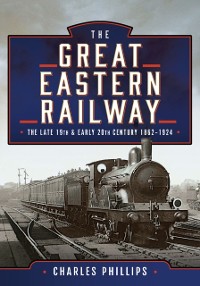 Cover Great Eastern Railway, The Late 19th and Early 20th Century, 1862-1924