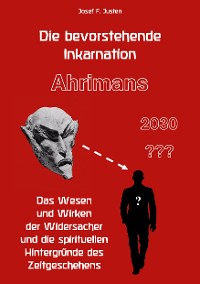 Cover Die bevorstehende Inkarnation Ahrimans - 2030 ???