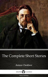 Cover The Complete Short Stories by Anton Chekhov (Illustrated)