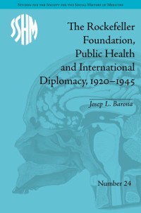 Cover Rockefeller Foundation, Public Health and International Diplomacy, 1920 1945