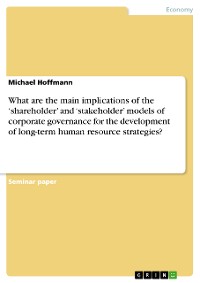 Cover What are the main implications of the ‘shareholder’ and ‘stakeholder’ models of corporate governance for the development of long-term human resource strategies?